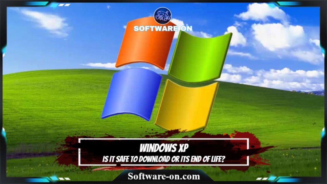 Windows XP: Is It Safe To Download Or Its End Of Life?